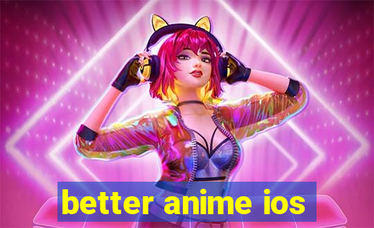 better anime ios